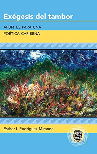 Exégesis del tambor: Apuntes para una poética caribeña (Caribbean Studies, Band 30)