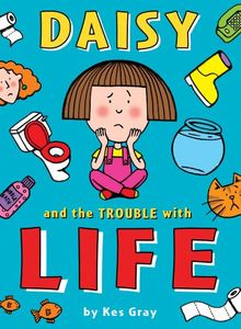 Daisy and the Trouble with Life (Daisy Fiction, Band 1)