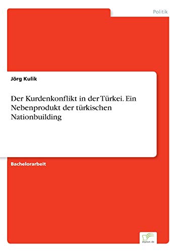 Der Kurdenkonflikt in der Türkei. Ein Nebenprodukt der türkischen Nationbuilding