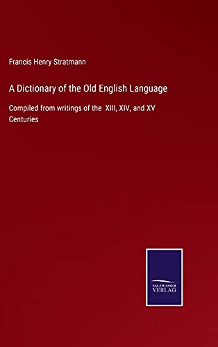 A Dictionary of the Old English Language: Compiled from writings of the XIII, XIV, and XV Centuries