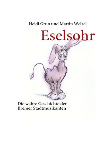 Eselsohr: Die wahre Geschichte der Bremer Stadtmusikanten