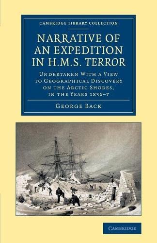 Narrative of an Expedition in Hms Terror: Undertaken with a View to Geographical Discovery on the Arctic Shores, in the Years 1836 7 (Cambridge Library Collection - Polar Exploration)