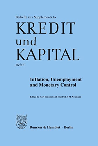 Inflation, Unemployment and Monetary Control.: Collected papers from the 1973 - 1976 Konstanz Seminars. (Beihefte zu Kredit und Kapital)