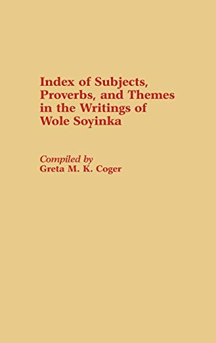 Index of Subjects, Proverbs, and Themes in the Writings of Wole Soyinka (Bibliographies & Indexes in Afro-american & African Studies)