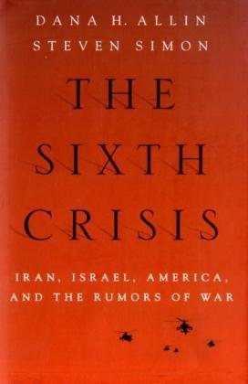 The Sixth Crisis: Iran, Israel, America, and the Rumors of War (International Institute for Strategic Studies)