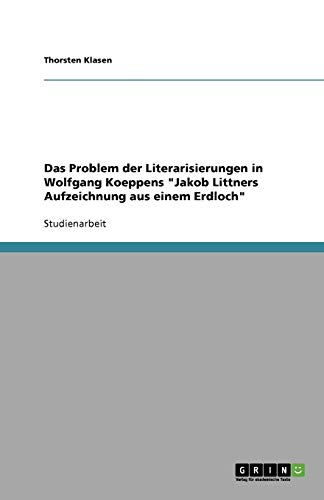 Das Problem der Literarisierungen in Wolfgang Koeppens Jakob Littners Aufzeichnung aus einem Erdloch