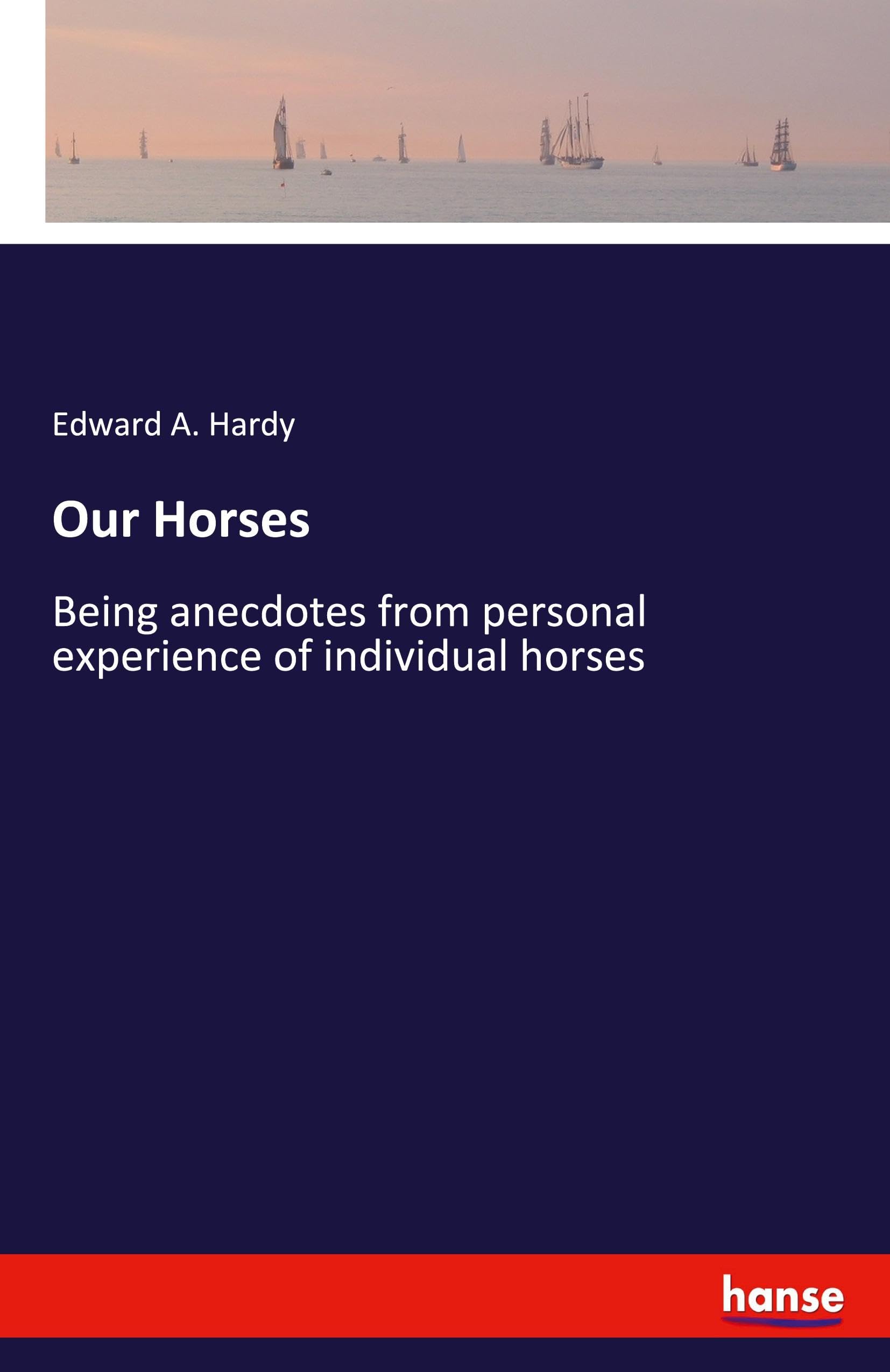Our Horses: Being anecdotes from personal experience of individual horses