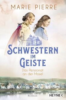 Schwestern im Geiste: Roman (Das Pensionat an der Mosel, Band 2)