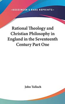 Rational Theology and Christian Philosophy in England in the Seventeenth Century Part One
