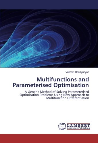 Multifunctions and Parameterised Optimisation: A Generic Method of Solving Parameterised Optimisation Problems Using New Approach to Multifunction Differentiation