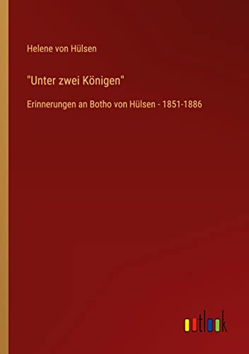 Unter zwei Königen: Erinnerungen an Botho von Hülsen - 1851-1886