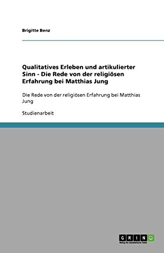 Qualitatives Erleben und artikulierter Sinn - Die Rede von der religiösen Erfahrung bei Matthias Jung: Die Rede von der religiösen Erfahrung bei Matthias Jung