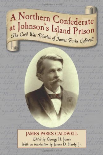 A Northern Confederate at Johnson's Island Prison: The Civil War Diaries of James Parks Caldwell
