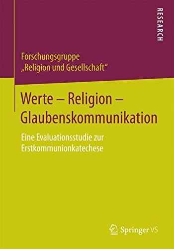 Werte - Religion - Glaubenskommunikation: Eine Evaluationsstudie zur Erstkommunionkatechese