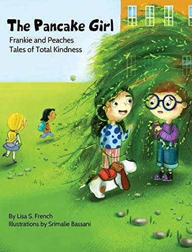 The Pancake Girl: A story about the harm caused by bullying and the healing power of empathy and friendship. (Frankie and Peaches: Tales of Total Kindness Book 1, Band 1)