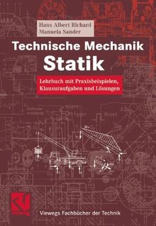 Technische Mechanik. Statik: Lehrbuch mit Praxisbeispielen, Klausuraufgaben und Lösungen (Viewegs Fachbücher der Technik)