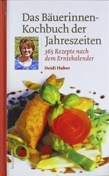 Das Bäuerinnen-Kochbuch der Jahreszeiten. 365 Rezepte nach dem Erntekalender