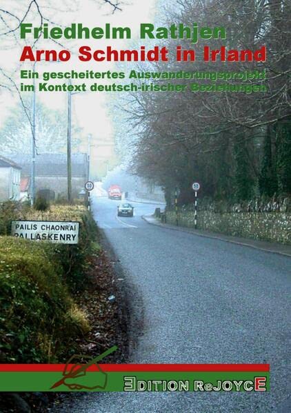 Arno Schmidt in Irland: Ein gescheitertes Auswanderungsprojekt im Kontext deutsch-irischer Beziehungen (Edition ReJoyce)
