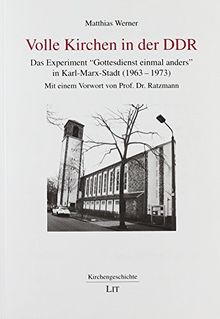 Volle Kirchen in der DDR: Das Experiment "Gottesdienst einmal anders" in Karl-Marx-Stadt (1963-1973)
