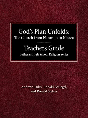 God's Plan Unfolds: The Church from Nazareth to Nicaea Teachers Guide Lutheran High School Religion Series
