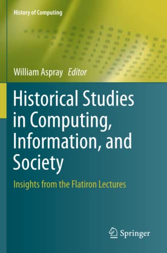 Historical Studies in Computing, Information, and Society: Insights from the Flatiron Lectures (History of Computing)