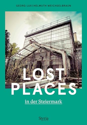 Lux, Georg: Lost Places in der Steiermark