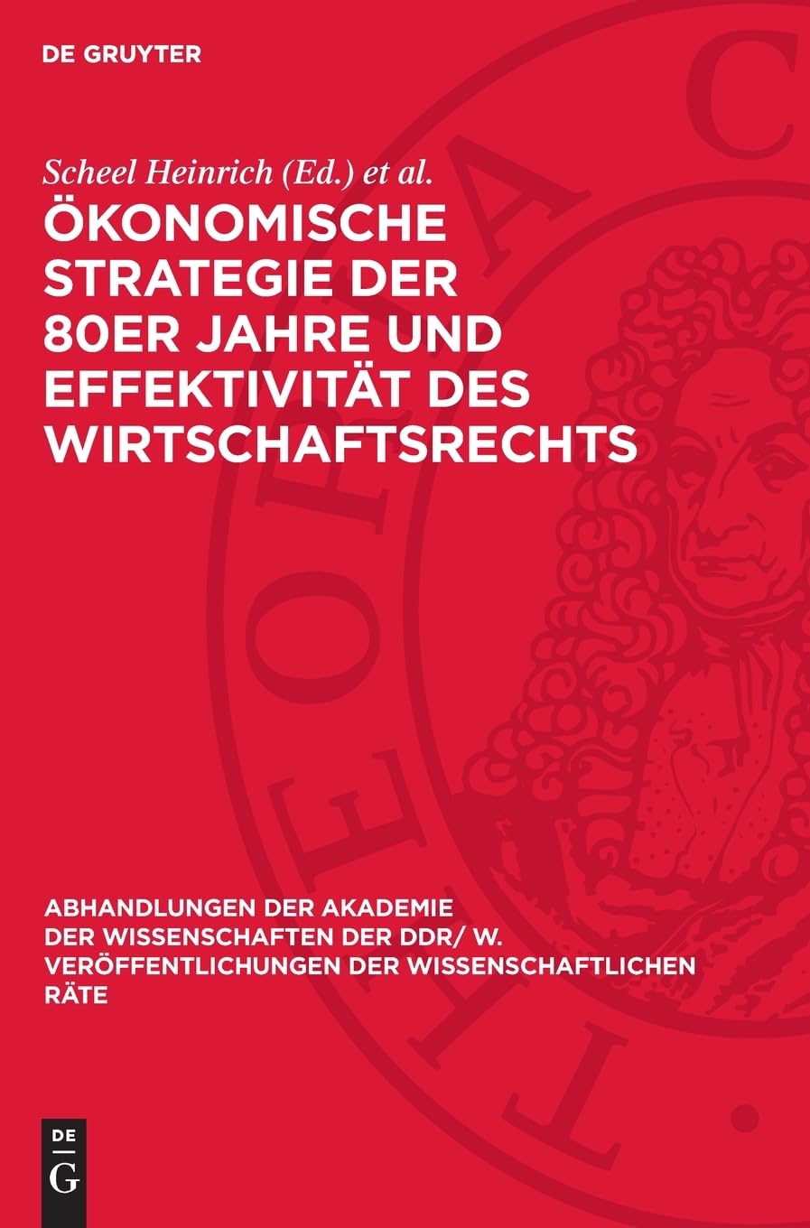 Ökonomische Strategie der 80er Jahre und Effektivität des Wirtschaftsrechts (Abhandlungen der Akademie der Wissenschaften der DDR/ W. Veröffentlichungen der Wissenschaftlichen Räte, 1983,3)