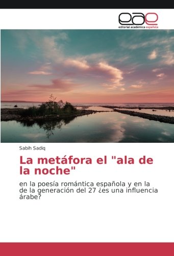 La metáfora el ala de la noche: en la poesía romántica española y en la de la generación del 27 ¿es una influencia árabe?