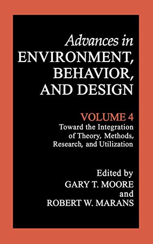 Toward the Integration of Theory, Methods, Research, and Utilization: Volume 4: Toward the Integration of Theory, Methods, Research, and Utilization ... Environment, Behavior and Design, 4, Band 4)