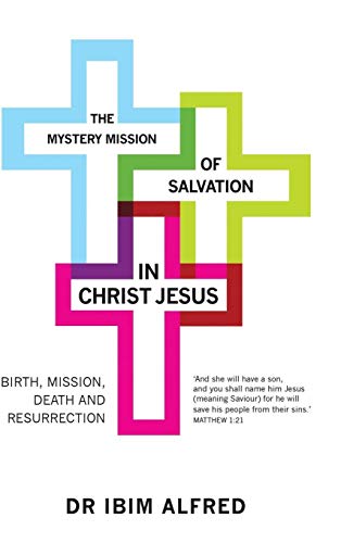 The Mystery Mission of Salvation in Christ Jesus: Birth, Mission, Death, and Resurrection