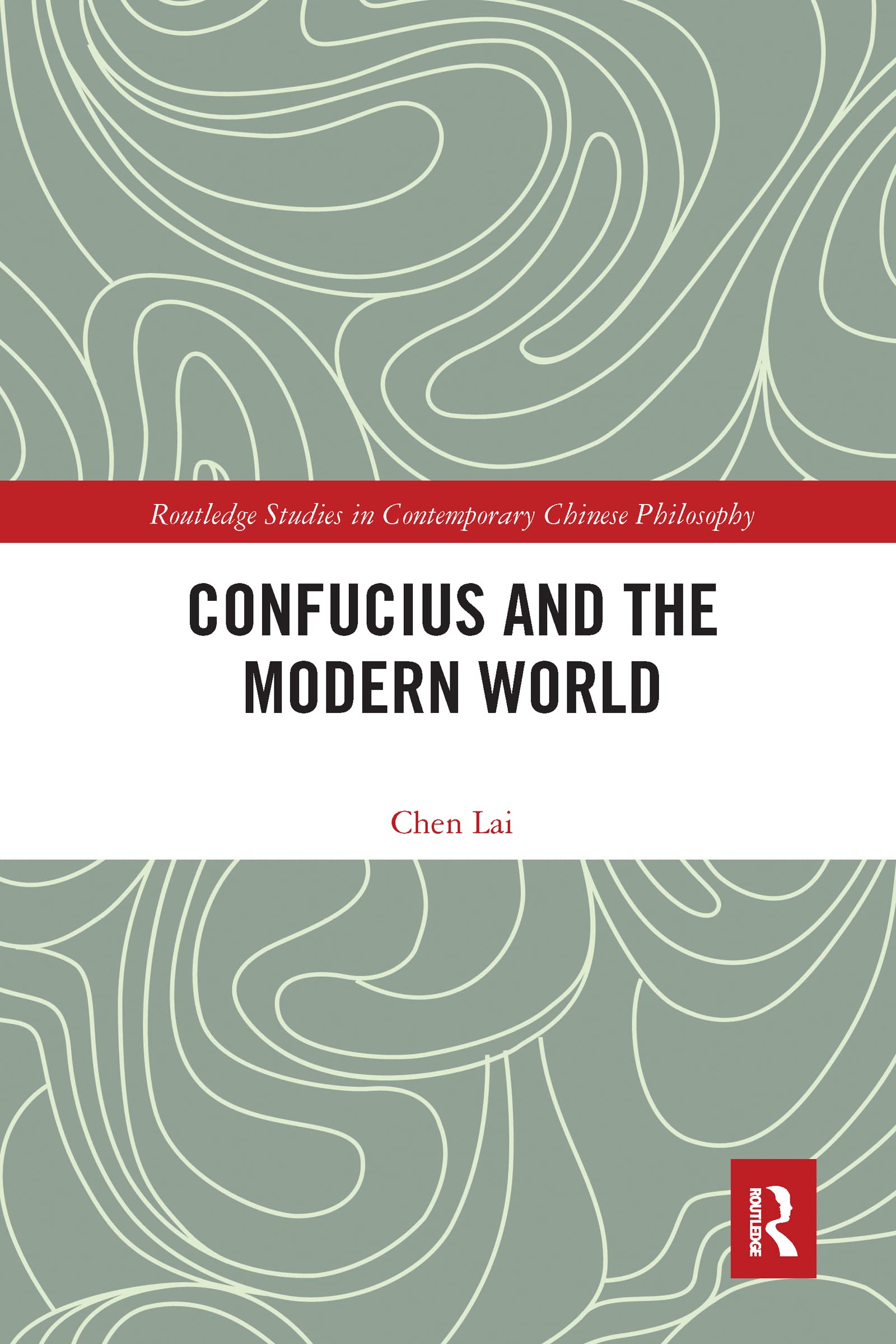 Lai Chen Confucius And The Modern World (Routledge Studies In Contemporary Chinese Philosophy)