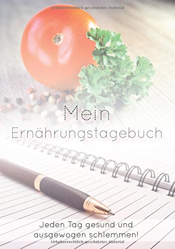 Mein Ernährungstagebuch: Lecker und gesund durchs ganze Jahr!
