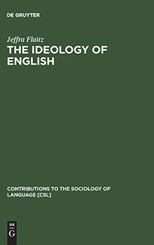 The Ideology of English: French Perceptions of English as a World Language (Contributions to the Sociology of Language [CSL], 49)