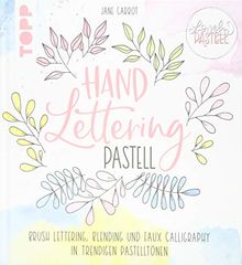 Lovely Pastell. Handlettering Pastell: Brush Lettering, Blending und Faux Calligraphy in trendigen Pastelltönen