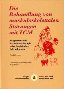 Die Behandlung von muskuloskelettalen Störungen mit TCM: Akupunktur und Arzneimitteltherapie bei orthopädischen Erkrankungen