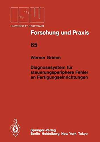 Diagnosesystem für steuerungsperiphere Fehler an Fertigungseinrichtungen (ISW Forschung und Praxis, 65, Band 65)