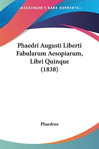 Phaedri Augusti Liberti Fabularum Aesopiarum, Libri Quinque (1838)