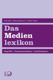 Das Medienlexikon: Begriffe. Zusammenhänge. Institutionen