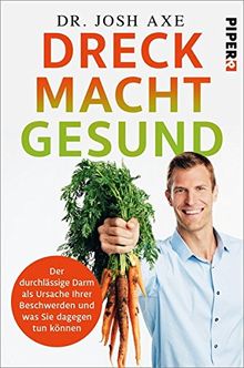 Dreck macht gesund: Der durchlässige Darm als Ursache Ihrer Beschwerden und was Sie dagegen tun können