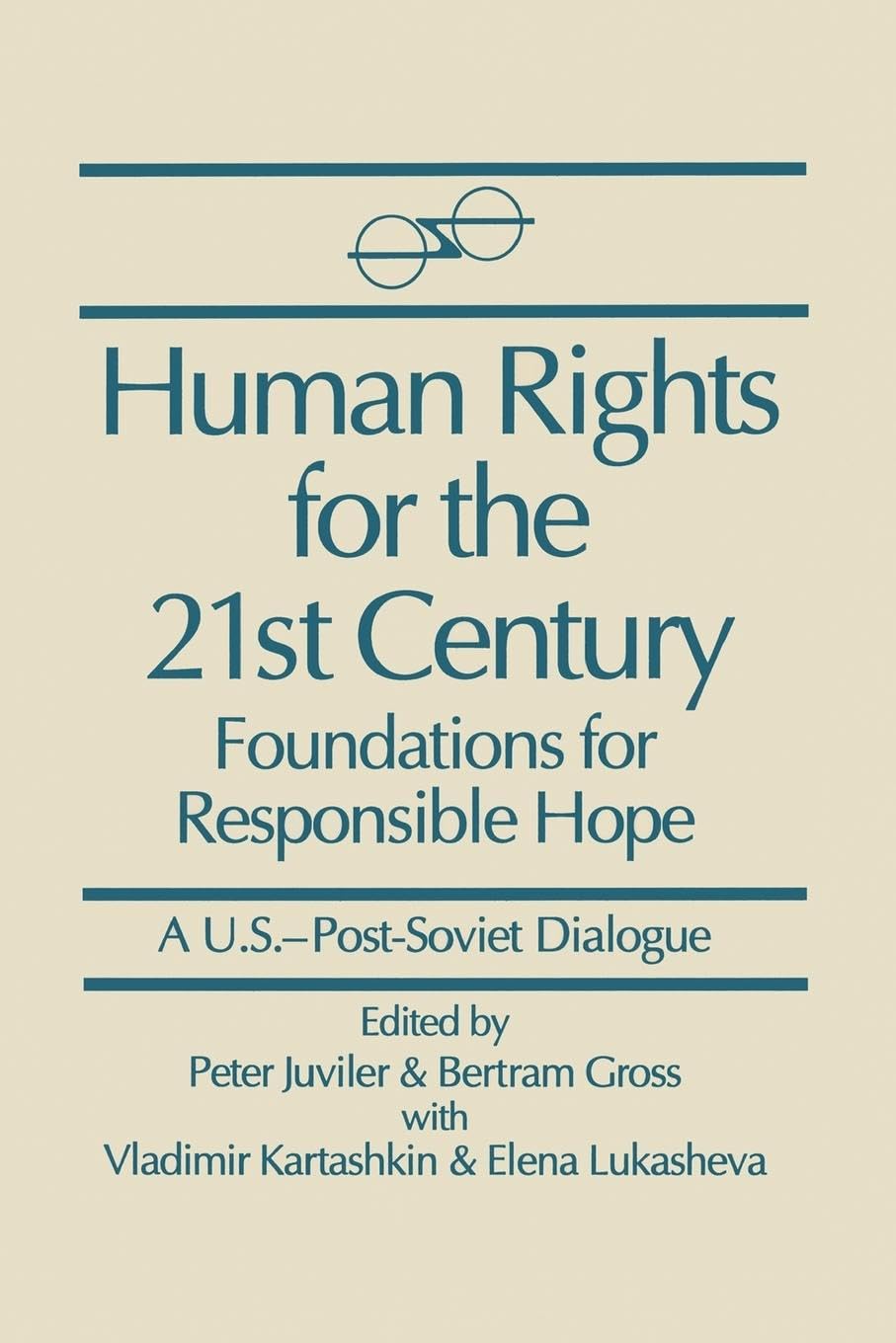 Human Rights for the 21st Century: Foundation for Responsible Hope (U.S.-Post-Soviet Dialogues) (A U.S.-Post-Soviet Dialogue)