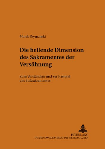 Die heilende Dimension des Sakramentes der Versöhnung: Zum Verständnis und zur Pastoral des Bußsakramentes (Pastoralpsychologie und Spiritualität)