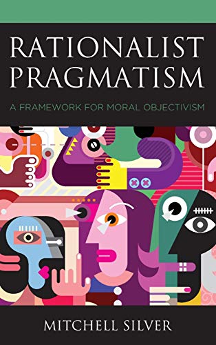 Rationalist Pragmatism: A Framework for Moral Objectivism (Philosophy of Language: Connections and Perspectives)
