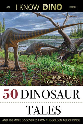 50 Dinosaur Tales: And 108 More Discoveries From the Golden Age of Dinos