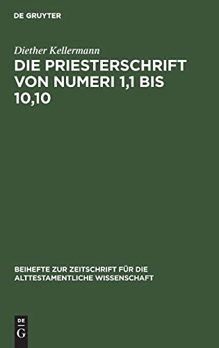Die Priesterschrift von Numeri 1,1 bis 10,10: Literarkritisch und traditionsgeschichtlich untersucht (Beihefte zur Zeitschrift für die alttestamentliche Wissenschaft, 120, Band 120)