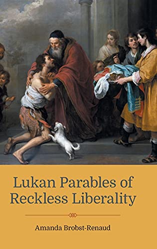 Lukan Parables of Reckless Liberality (New Testament Monographs, Band 42)