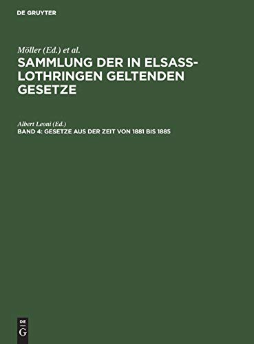 Gesetze aus der Zeit von 1881 bis 1885: Mit alphabetischem Register für alle 4 Bände (Sammlung der in Elsaß-Lothringen geltenden Gesetze)