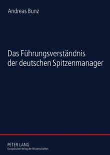 Das Führungsverständnis der deutschen Spitzenmanager: Eine empirische Studie zur Soziologie der Führung