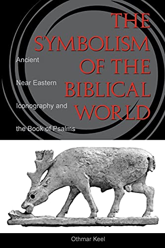 Othmar Keel Symbolism Of The Biblical World, Ancient Near Eastern Iconography And The Book Of Psalms