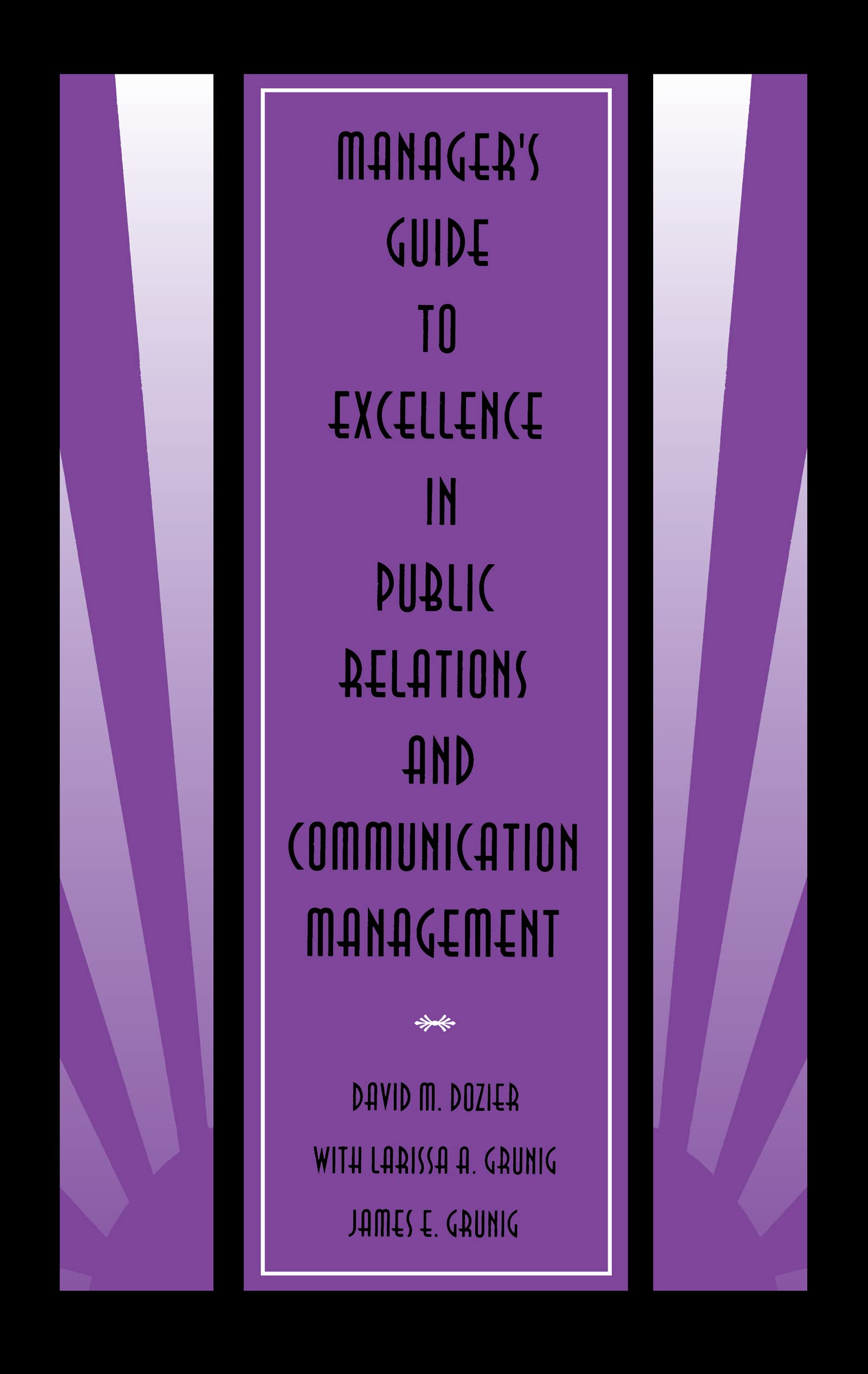 Manager's Guide to Excellence in Public Relations and Communication Management (Leas Communication Series)
