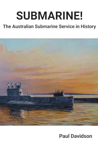 SUBMARINE! The Australian Submarine Service in History